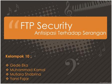 FTP Security Antisipasi Terhadap Serangan Kelompok 10 :  Gede Eka  Muhammad Kamal utiara Shabrina  Yanri Fajar.
