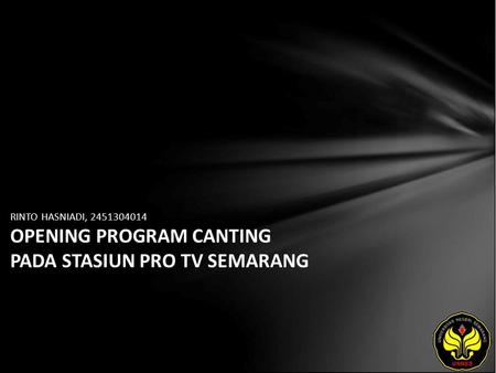 RINTO HASNIADI, 2451304014 OPENING PROGRAM CANTING PADA STASIUN PRO TV SEMARANG.