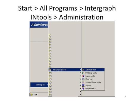 Start > All Programs > Intergraph INtools > Administration