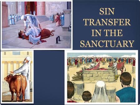 SIN TRANSFER IN THE SANCTUARY. Leviticus 4:4 KJV [4] And he shall bring the bullock unto the door of the tabernacle of the congregation before the Lord.