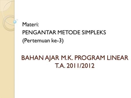 BAHAN AJAR M.K. PROGRAM LINEAR T.A. 2011/2012