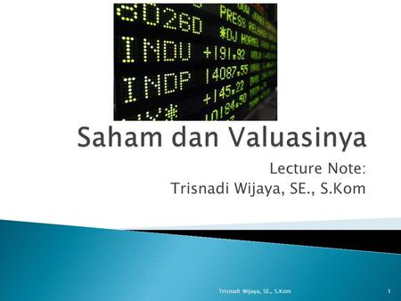 Lecture Note: Trisnadi Wijaya, SE., S.Kom 1.  Kendali perusahaan ◦ Para pemegang saham biasa memiliki hak untuk memilih direktur perusahaan, yang selanjutnya.