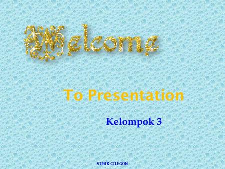To Presentation Kelompok 3 STMIK CILEGON.