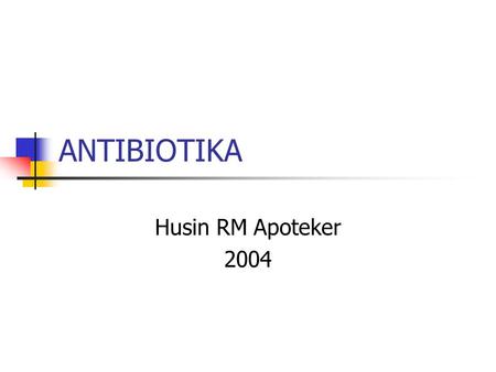 ANTIBIOTIKA Husin RM Apoteker 2004.