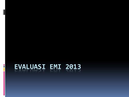 Evaluasi EMI 2013.
