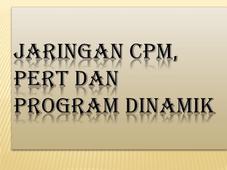 Jaringan CPM, PERT dan Program Dinamik