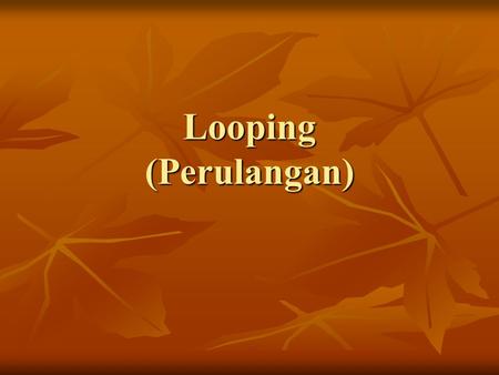 Looping (Perulangan).