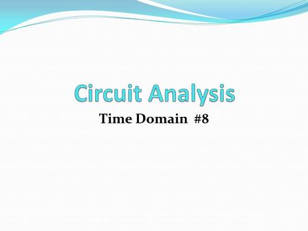 Circuit Analysis Time Domain #8.