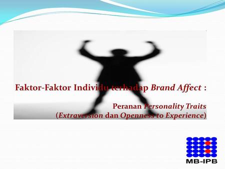 Faktor-Faktor Individu terhadap Brand Affect : Peranan Personality Traits (Extraversion dan Openness to Experience)