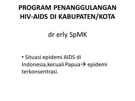 PROGRAM PENANGGULANGAN HIV-AIDS DI KABUPATEN/KOTA dr erly SpMK