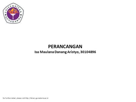 PERANCANGAN Isa Maulana Danang Aristyo, 30104896 for further detail, please visit
