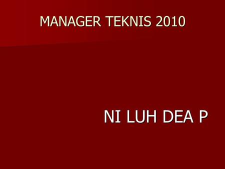 MANAGER TEKNIS 2010 NI LUH DEA P.
