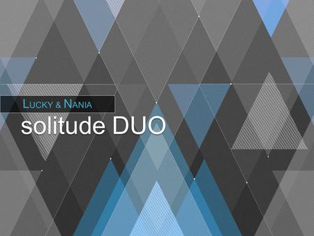 Solitude DUO L UCKY & N ANIA. DUA karakter berbeda yang berkolaborasi dalam satu harmoni. Menyanyikan genre world’s music, Pop, Soul & Jazz. SATU keinginan.