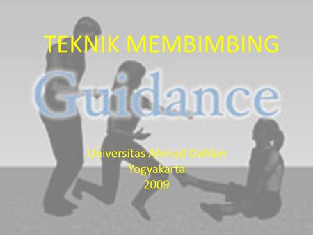 TEKNIK MEMBIMBING Universitas Ahmad Dahlan Yogyakarta 2009.