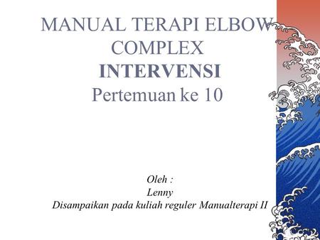 MANUAL TERAPI ELBOW COMPLEX INTERVENSI Pertemuan ke 10