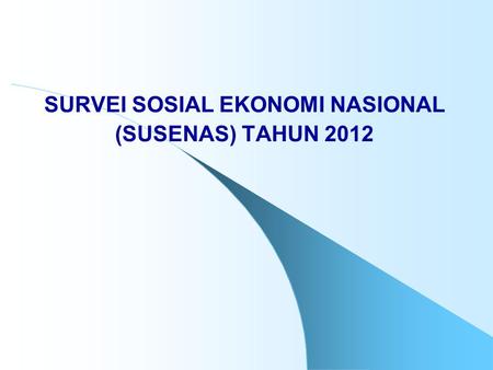 SURVEI SOSIAL EKONOMI NASIONAL (SUSENAS) TAHUN 2012