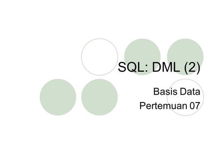 SQL: DML (2) Basis Data Pertemuan 07.
