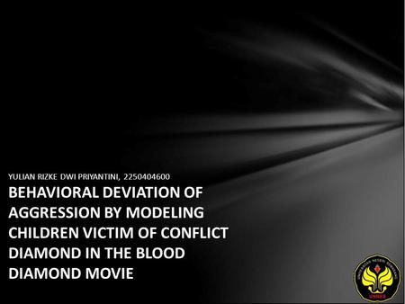 YULIAN RIZKE DWI PRIYANTINI, 2250404600 BEHAVIORAL DEVIATION OF AGGRESSION BY MODELING CHILDREN VICTIM OF CONFLICT DIAMOND IN THE BLOOD DIAMOND MOVIE.
