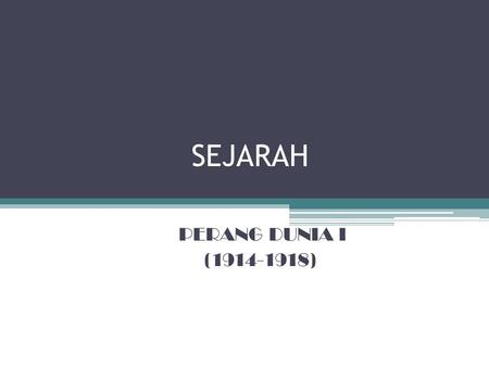 SEJARAH PERANG DUNIA I (1914-1918).