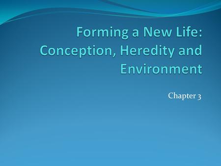Forming a New Life: Conception, Heredity and Environment