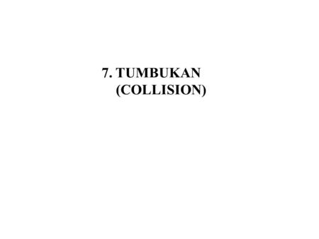 7. TUMBUKAN (COLLISION).