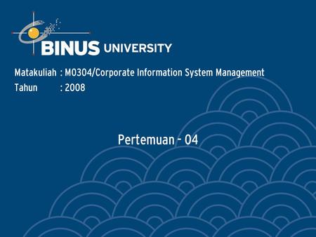 Pertemuan - 04 Matakuliah: M0304/Corporate Information System Management Tahun: 2008.