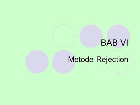 BAB VI Metode Rejection.