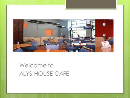Welcome to ALYS HOUSE CAFE.