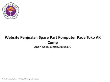 Website Penjualan Spare Part Komputer Pada Toko AK Comp Andri Adikusumah,30105170 for further detail, please visit http://library.gunadarma.ac.id.