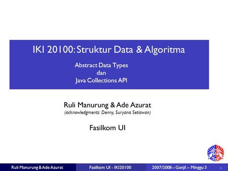 IKI 20100: Struktur Data & Algoritma Ruli Manurung & Ade Azurat (acknowledgments: Denny, Suryana Setiawan) ‏ 1 Fasilkom UI Ruli Manurung & Ade AzuratFasilkom.
