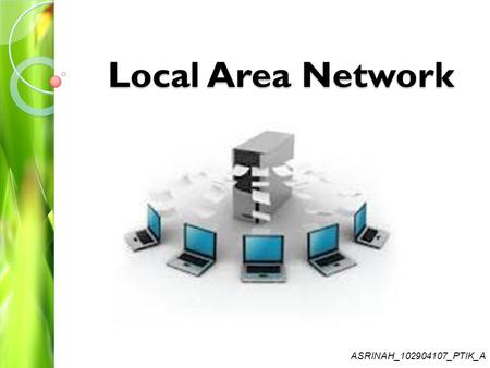 Local Area Network ASRINAH_102904107_PTIK_A.