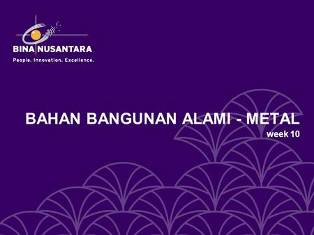 BAHAN BANGUNAN ALAMI - METAL week 10