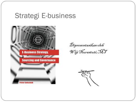 Strategi E-business Dipresentasikan oleh Wiji Nurastuti,MT.