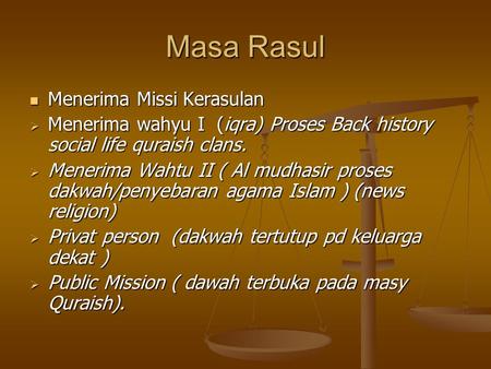 Masa Rasul Menerima Missi Kerasulan Menerima Missi Kerasulan  Menerima wahyu I (iqra) Proses Back history social life quraish clans.  Menerima Wahtu.