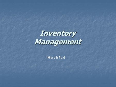 Inventory Management M a c h f u d.