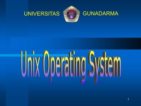 1 UNIVERSITAS GUNADARMA. 2 Unix Operating System ّ Unix is multi user-tasking OS ّ Kernel, sebagai jantung OS bertanggung jawab : ّ penghubung antara.