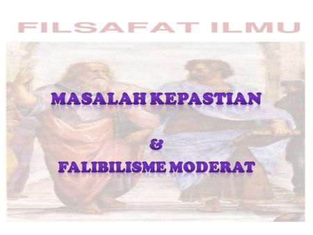 MASALAH KEPASTIAN & FALIBILISME MODERAT.