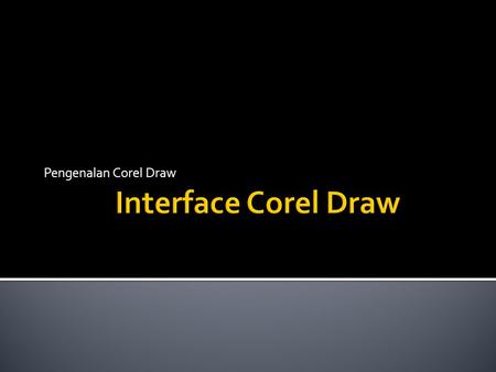 Pengenalan Corel Draw Interface Corel Draw.