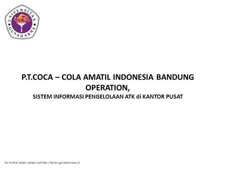 P.T.COCA – COLA AMATIL INDONESIA BANDUNG OPERATION, SISTEM INFORMASI PENGELOLAAN ATK di KANTOR PUSAT for further detail, please visit http://library.gunadarma.ac.id.