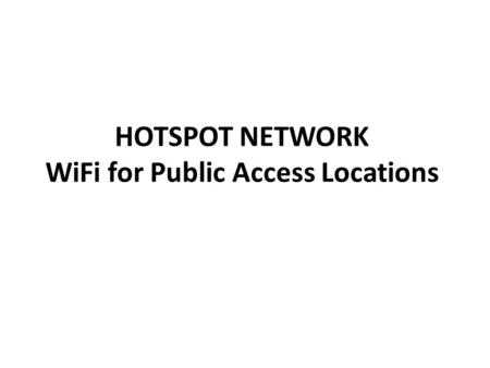 HOTSPOT NETWORK WiFi for Public Access Locations