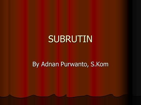 SUBRUTIN By Adnan Purwanto, S.Kom.