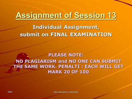 BWD Bina Nusantara University 1 Individual Assignment, submit on FINAL EXAMINATION PLEASE NOTE: NO PLAGIARISM and NO ONE CAN SUBMIT THE SAME WORK. PENALTI.