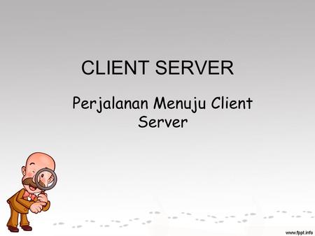 Perjalanan Menuju Client Server