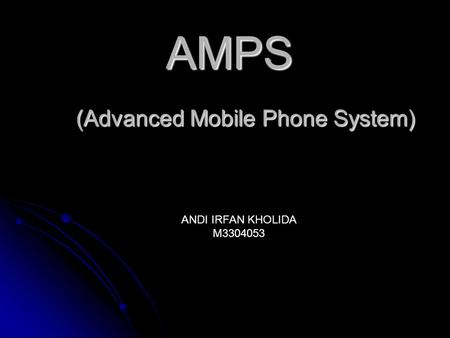 AMPS (Advanced Mobile Phone System) ANDI IRFAN KHOLIDA M3304053.