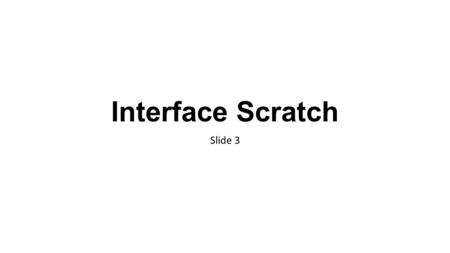 Interface Scratch Slide 3.
