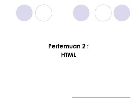 Pertemuan 2 : HTML.