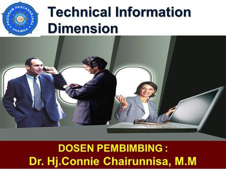 Technical Information Dimension DOSEN PEMBIMBING : Dr. Hj.Connie Chairunnisa, M.M.