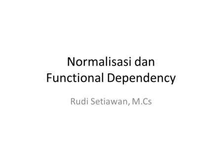 Normalisasi dan Functional Dependency