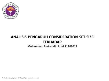 ANALISIS PENGARUH CONSIDERATION SET SIZE TERHADAP Muhammad Amiruddin Arief 11202013 for further detail, please visit