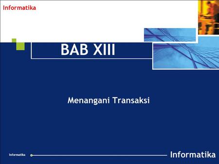 Collabnet Overview v 1.2 021201 Informatika BAB XIII Menangani Transaksi.